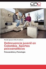 ksiazka tytu: Delincuencia Juvenil En Colombia. Aportes Psicoanaliticos autor: Uribe Aramburo Nicol S. Ignacio