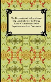 The Declaration of Independence, the Constitution of the United States of America with Amendments, and Other Important American Documents, Jefferson Thomas