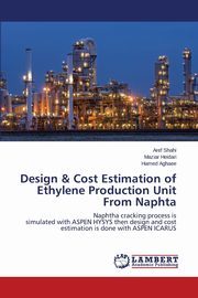 Design & Cost Estimation of Ethylene Production Unit From Naphta, Shahi Aref