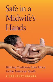 Safe in a Midwife's Hands, Holmes Linda Janet
