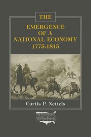 The Emergence of a National Economy, 1775-1815, Nettels Curtis P.