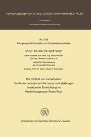 Der Einfluss Von Industriellen Grossunternehmen Auf Die Raum- Und Siedlungsstrukturelle Entwicklung Im Verdichtungsraum Rhein-Ruhr, Rojahn Gerd