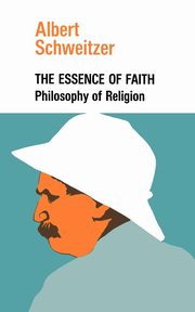 The Essence of Faith, Schweitzer Albert