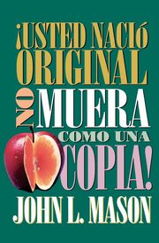 Usted Nacio Original, No Muera Como Una Copia! = You're Born an Original, Don't Die a Copy!, Mason John