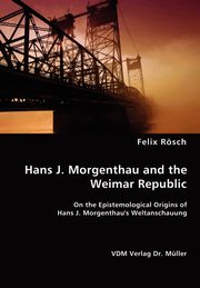 ksiazka tytu: Hans J. Morgenthau and the Weimar Republic autor: Rsch Felix