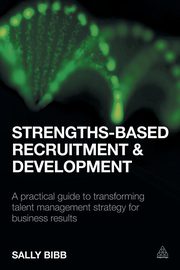 ksiazka tytu: Strengths-Based Recruitment and Development autor: Bibb Sally