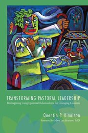 Transforming Pastoral Leadership, Kinnison Quentin P.