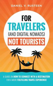 For Travelers (and Digital Nomads) Not Tourists, Rusteen Daniel Vroman