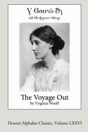 The Voyage Out (Deseret Alphabet Edition), Woolf Virginia