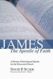 James, the Apostle of Faith, Scaer David P.