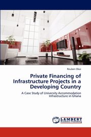 Private Financing of Infrastructure Projects in a Developing Country, Okai Reuben