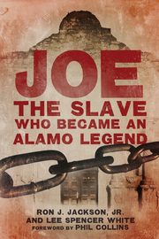 Joe, the Slave Who Became an Alamo Legend, Jackson Ron J.