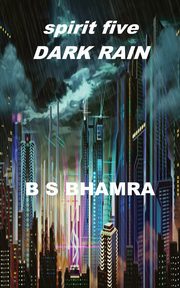 spirit five DARK RAIN, BHAMRA B S