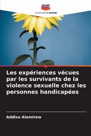 Les expriences vcues par les survivants de la violence sexuelle chez les personnes handicapes, Alamirew Addisu