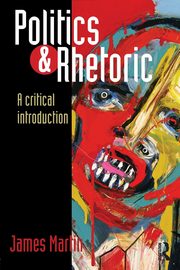 Politics and Rhetoric, Martin James