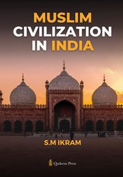 Muslim Civilization in India, Ikram S.M