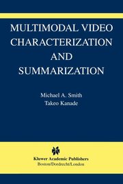 Multimodal Video Characterization and Summarization, Smith Michael A.