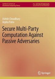 Secure Multi-Party Computation Against Passive Adversaries, Choudhury Ashish