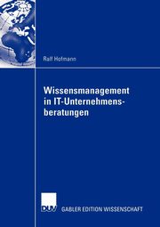 Wissensmanagement in IT-Unternehmensberatungen, Hofmann Ralf