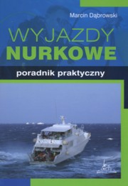 ksiazka tytu: Wyjazdy nurkowe Poradnik praktyczny autor: Dbrowski Marcin