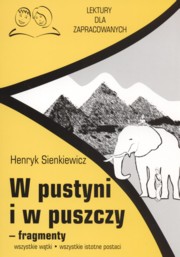 ksiazka tytu: W pustyni i w puszczy fragmenty Lektury dla zapracowanych autor: Sienkiewicz Henryk