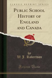 ksiazka tytu: Public School History of England and Canada (Classic Reprint) autor: Robertson W. J.