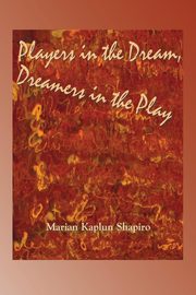 Players in the Dream, Dreamers in the Play, Shapiro Marian Kaplun