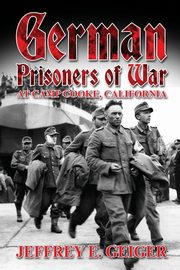 German Prisoners of War at Camp Cooke, California, Geiger Jeffrey E.