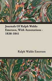 Journals Of Ralph Waldo Emerson, With Annotations - 1838-1841, Emerson Ralph Waldo
