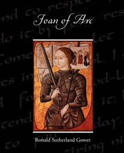 Joan of Arc, Gower Ronald Sutherland