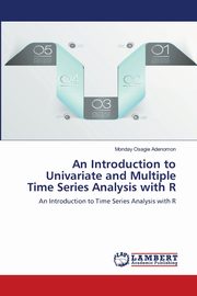 An Introduction to Univariate and Multiple Time Series Analysis with R, Adenomon Monday Osagie