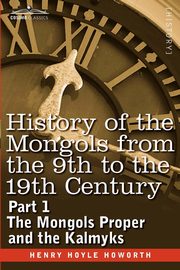 History of the Mongols from the 9th to the 19th Century, Howorth Henry Hoyle