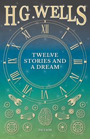Twelve Stories and a Dream, Wells H. G.