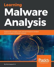 Learning Malware Analysis, K A Monnappa