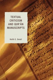 Textual Criticism and Qur'an Manuscripts, Small Keith E.