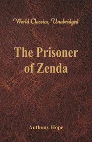 The Prisoner of Zenda (World Classics, Unabridged), Hope Anthony