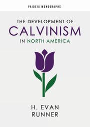 The Development of Calvinism in North America, Runner H. Evan