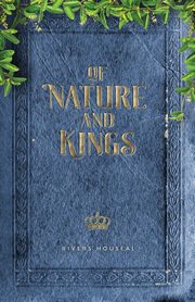 ksiazka tytu: Of Nature and Kings autor: Houseal Rivers