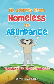 My Journey from Homeless to Abundance, Harding Steve