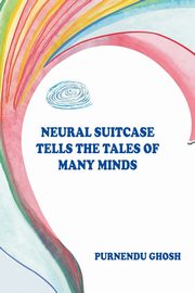 Neural Suitcase Tells the Tales of Many Minds, Ghosh Purnendu