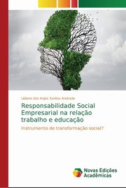 Responsabilidade Social Empresarial na rela?o trabalho e educa?o, dos Anjos Santos Andrade Lidiane