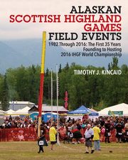 Alaskan Scottish Highland Games Field Events, Kincaid Timothy J.