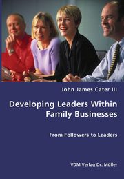 Developing Leaders Within Family Businesses - From Followers to Leaders, Cater John James III