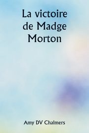 La victoire de Madge Morton, Chalmers Amy DV