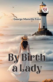 By Birth a Lady, Manville Fenn George