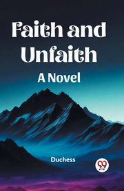 Faith and Unfaith A Novel, , Duchess