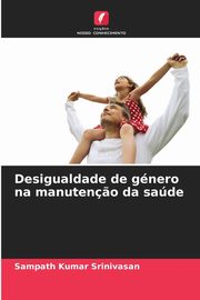 Desigualdade de gnero na manuten?o da sade, Srinivasan Sampath Kumar
