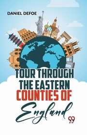 Tour Through The Eastern Counties Of England, Defoe Daniel