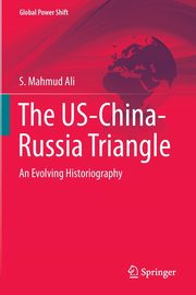 The US-China-Russia Triangle, Ali S. Mahmud