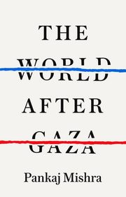 The World After Gaza, Mishra Pankaj